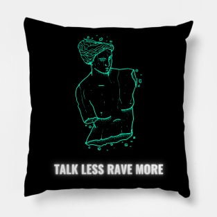 Talk Less Rave More Pillow