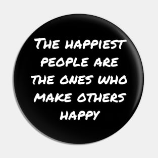 The Happiest People Are The Ones Who Make Others Happy Pin