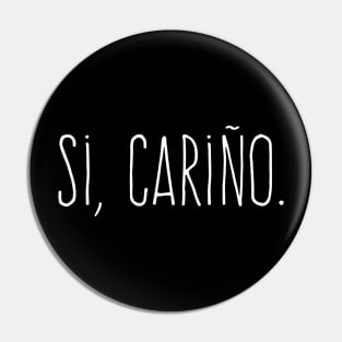 Si cariño - Yes my love - White design Pin