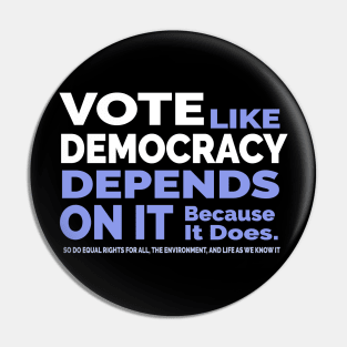 Vote Like Democracy Depends On it Pin