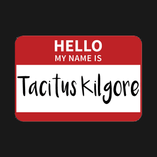 My Name Is Tacitus Kilgore T-Shirt