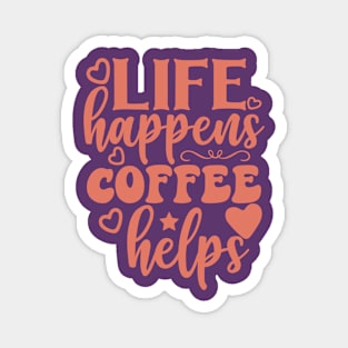 Life happens coffee helps Magnet