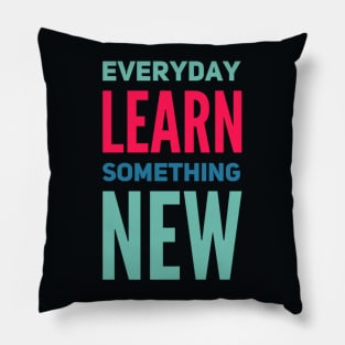 Everyday Learn Something New. Pillow