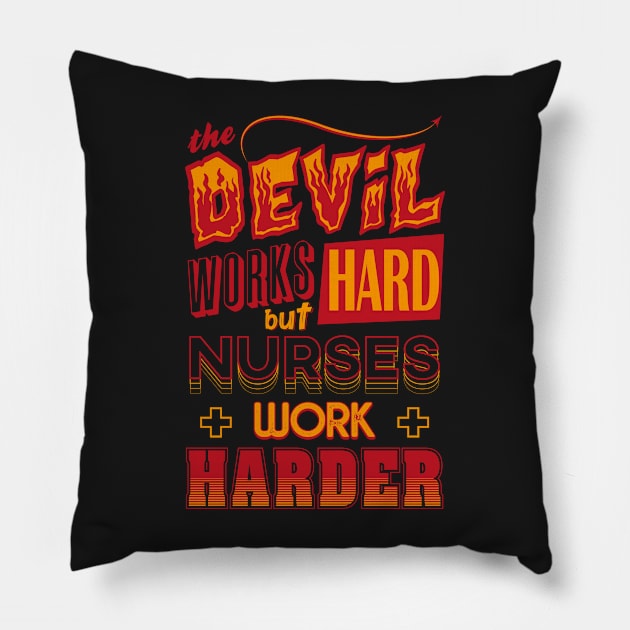 The Devil works hard but NURSES work harder Pillow by Daribo