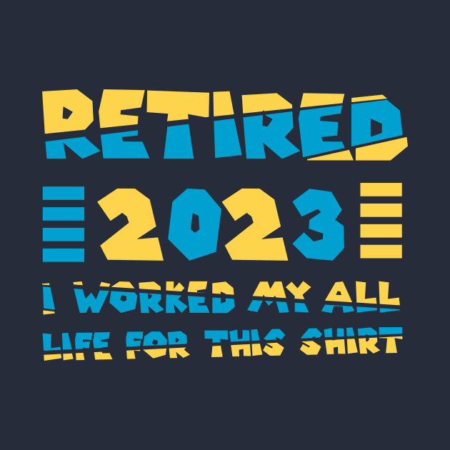 Funny Vintage 2023 I Worked My All Life For This Retirement by tee-Shirter