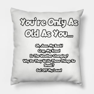 You 're only as old as you... Pillow