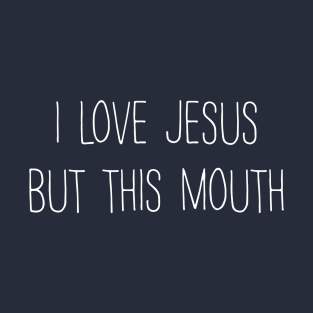 I love jesus but this mouth T-Shirt