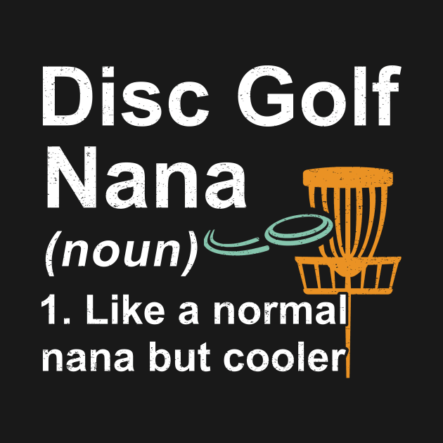 Disc Golf Nana Noun Like A Normal Nana But Cooler by kateeleone97023