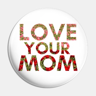 Love Your Mom Pin