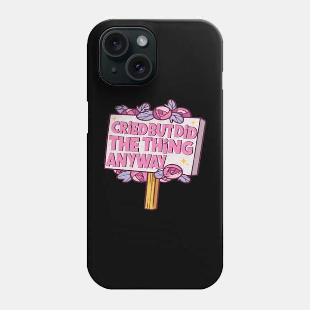 Cried But Did The Thing Anyway Phone Case by Good Stafe