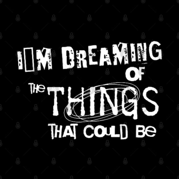 I´m dreaming of the things that could be (White letter) by LEMEDRANO