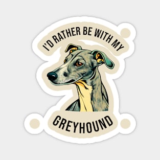 I'd rather be with my Greyhound Magnet