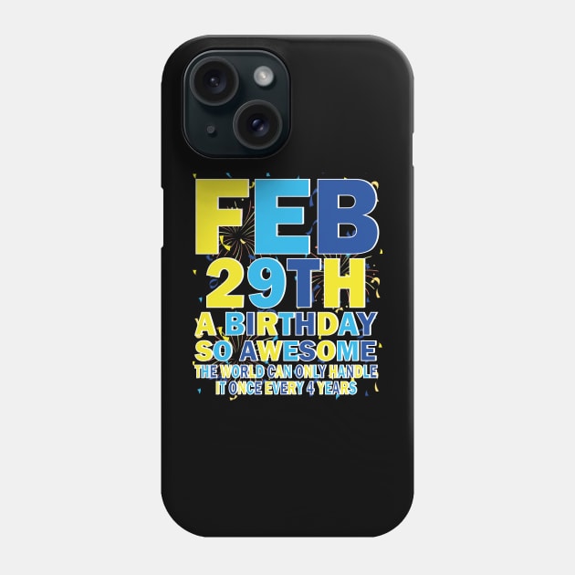 Feb 29th A Birthday So Awesome The World Can Only Handle It Once Every 4 Years Phone Case by mdr design