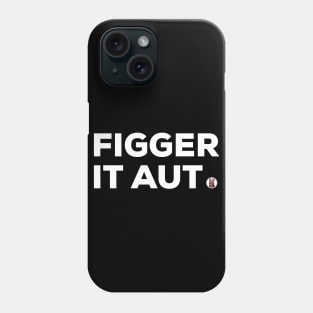 Figger it Aut Phone Case