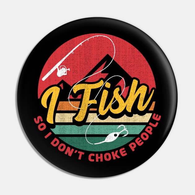 I Fish So I Dont Choke People Pin by 365inspiracji