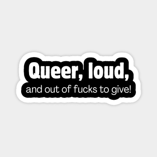 Queer, Loud, and no f*cks to give Magnet