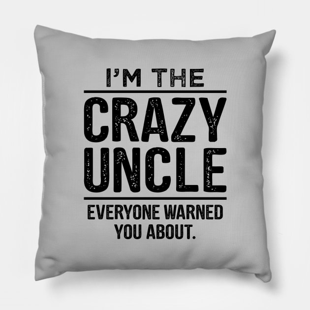 I'm The Crazy Uncle-Uncle Gift Shirt- Funcle TShirt-Funny Uncle Quote Pillow by stonefruit