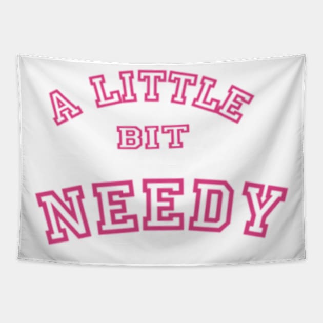 A Little Bit Needy Tapestry by Lewd Crude Never Rude