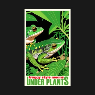 froggy style means under plants T-Shirt
