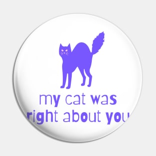 my cat was right about you Pin