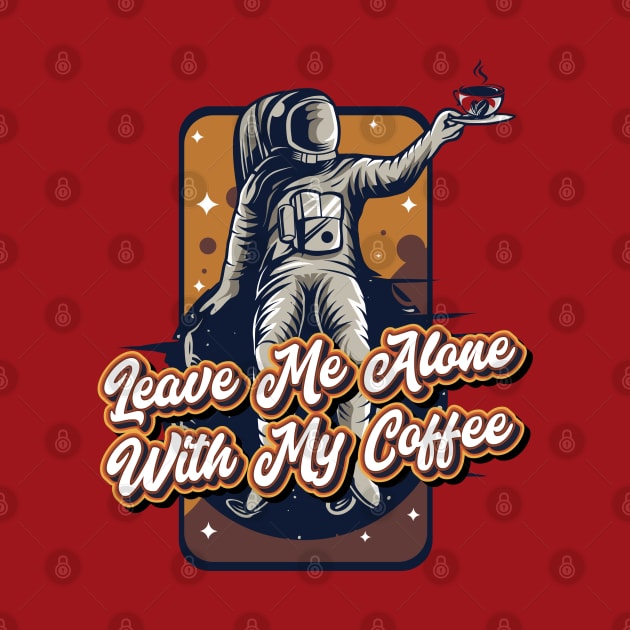 Leave me alone with my coffee by Celestial Crafts