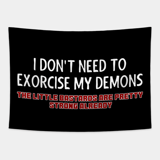 I Don't Need To Exorcise My Demons Tapestry by Muzehack