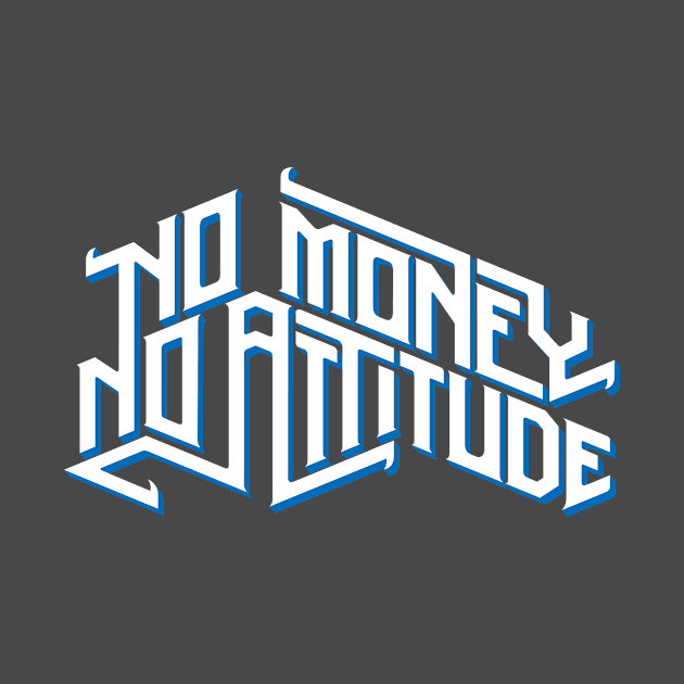 No Money No Attitude by AttireCafe