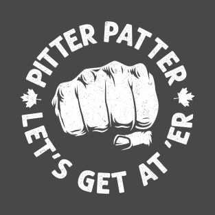 Pitter patter, let's get at 'er T-Shirt