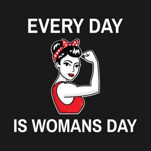 EVERY DAY IS WOMANS DAY T-Shirt