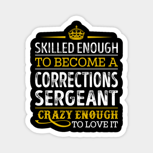 Skilled Enough To Become A Corrections Sergeant Magnet