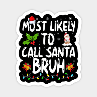 Most Likely To Call Santa Bruh Magnet