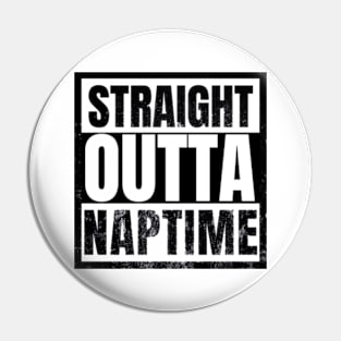 Straight Outta Naptime Funny Sarcastic Pin