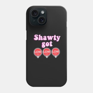 Shawty Got LOW LOW LOW - Pink Phone Case