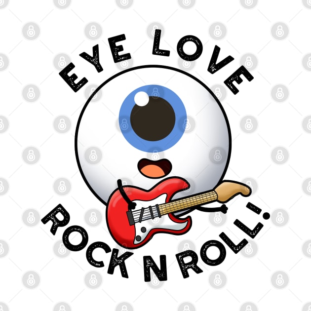 Eye Love Rock And Roll Cute Eyeball Pun by punnybone