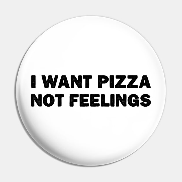 I Want Pizza Not Feelings Pin by DesignergiftsCie