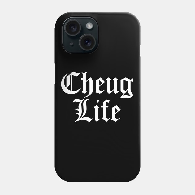 Cheug Life - Millennial Gen Z Fashion Phone Case by RecoveryTees