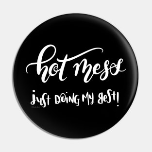 Hot Mess Just Doing My Best White Text Hand Lettering Design Pin