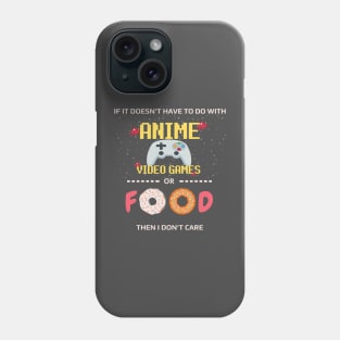 If Its Not Anime Video Games Or Food I Don't Care - anime joke Phone Case