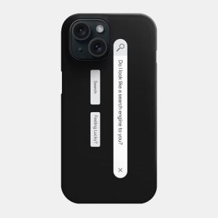 Do I look like a search engine to you? Phone Case