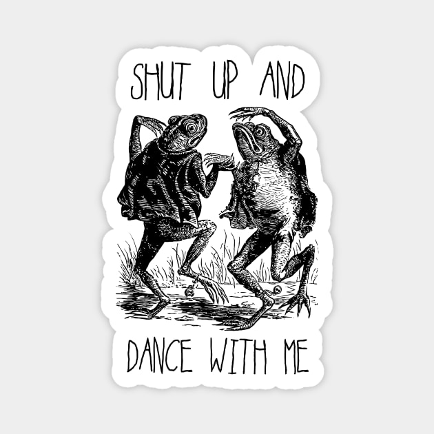 Shut Up and Dance With Me Magnet by Potatoman