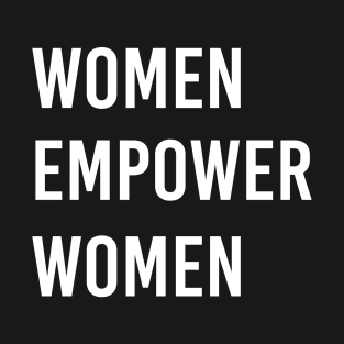 Women empower women, feminist, International Women's Day, feminism, women empowerment tee, girl power, empowering T-Shirt