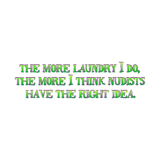 The more laundry I do T-Shirt