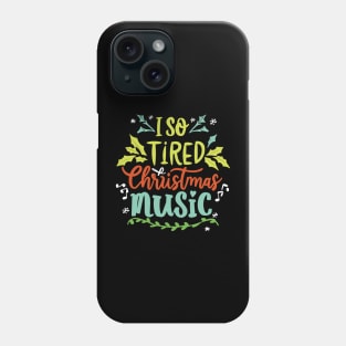 I'm so tired of Christmas music Phone Case