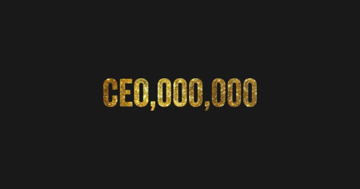 Entrepreneur CEO,000,000 Gold - Entrepreneur Ceo000000 - T-Shirt ...