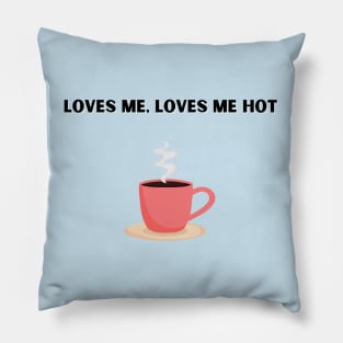 Loves Me , Loves Me Hot Pillow