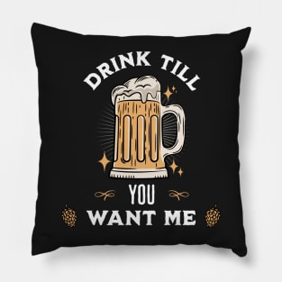 Drink Till You Want Me Pillow