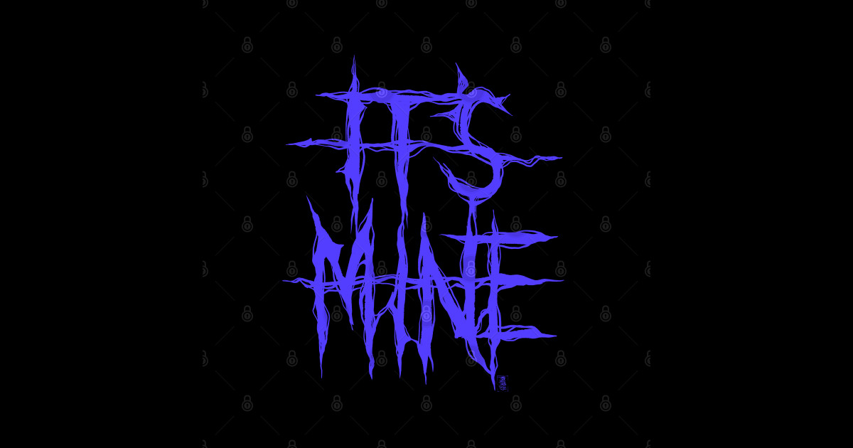 It's Mine - Mine - Sticker | TeePublic
