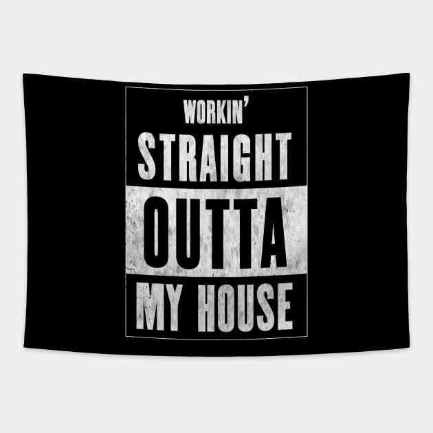 Workin' Straight Outta My House Tapestry by CHADDINGTONS