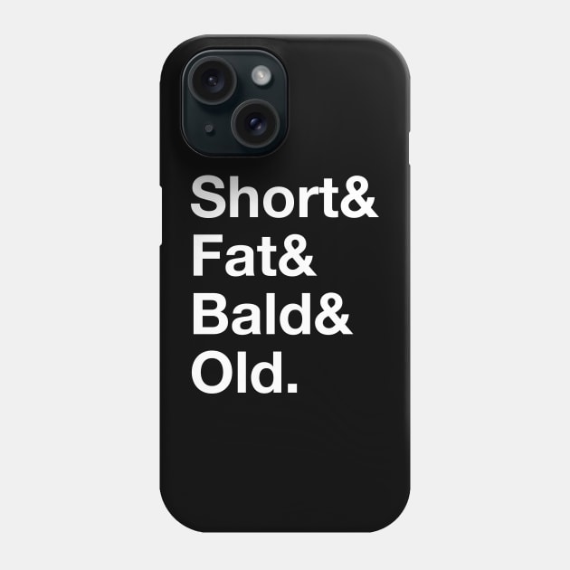 Short & Fat & Bald & Old Phone Case by BuzzBenson
