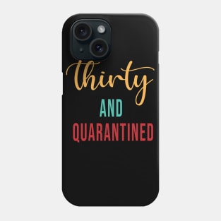 Thirty And Quarantined Birthday 2020 Shirt - Stay Home - Social Distancing - April Birthday Shirt - Quarantine - Isolation - Softest T-shirt Phone Case